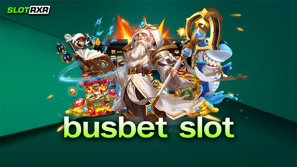 busbet slot เว็บอะไร ทำไมถึงได้รับความนิยมมากที่สุดในไทยตอนนี้ วันนี้เรามีคำตอบ