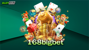 168bigbet ปั่นสล็อตออนไลน์แตกง่ายได้เงินจริงแบบไม่ต้องใช้สูตร