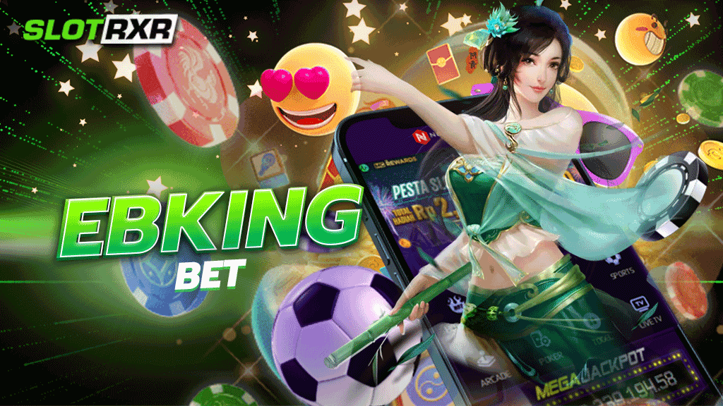 ebking bet บริการเกมสล็อตชั้นนำระดับโลก ปั่นสล็อตบนมือถือได้เป็นอย่างดีที่สุด