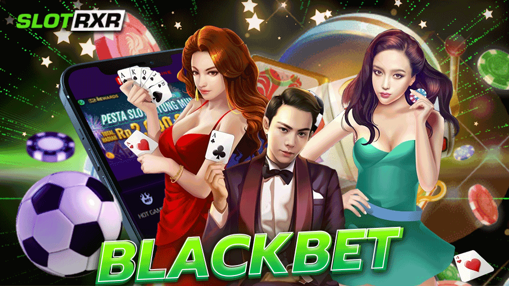 blackbet เว็บเดิมพันเกมสล็อต ให้บริการเกมสล็อตชั้นนำมากมาย เดิมพันที่นี่มีครบที่สุดทุกเกม