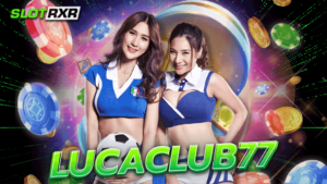 lucaclub77 หาเงินกับคาสิโนระดับโลก มาแรงฉบับปี 2023 เปิดใหม่ล่าสุด