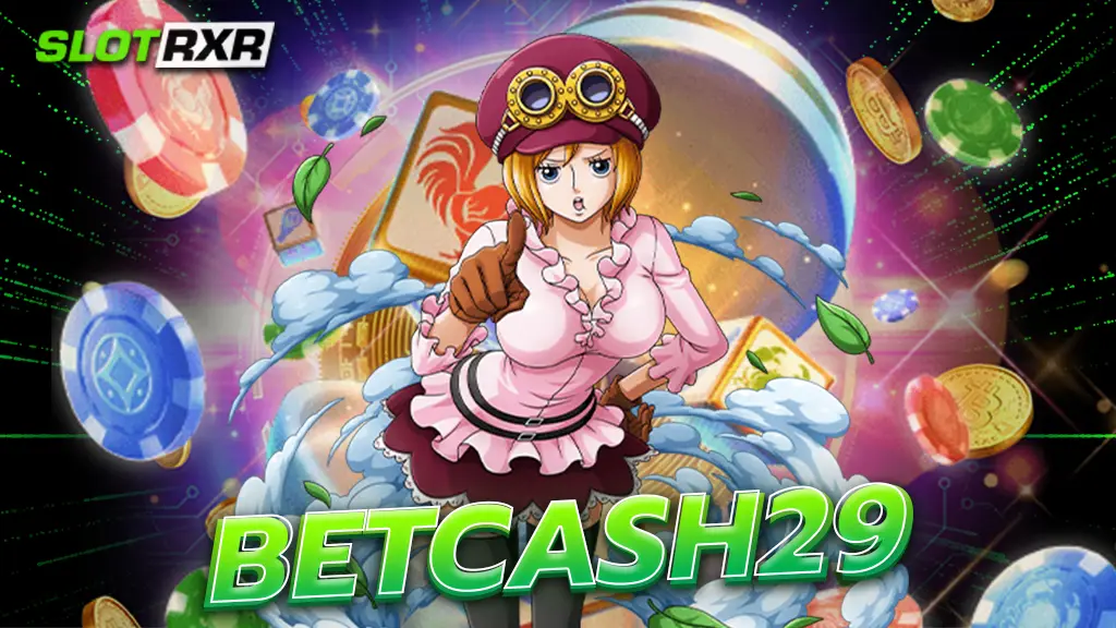 betcash29 สล็อตระดับเทพ เว็บสุดเจ๋งรวบรวมทุกค่ายดังทั่วโลก 2023